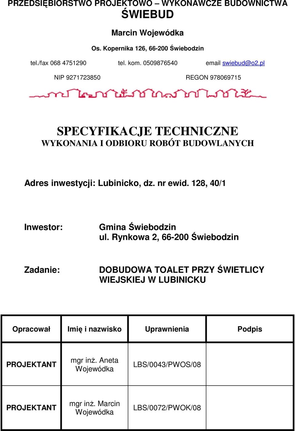 pl NIP 9271723850 REGON 978069715 SPECYFIKACJE TECHNICZNE WYKONANIA I ODBIORU ROBÓT BUDOWLANYCH Adres inwestycji: Lubinicko, dz. nr ewid.