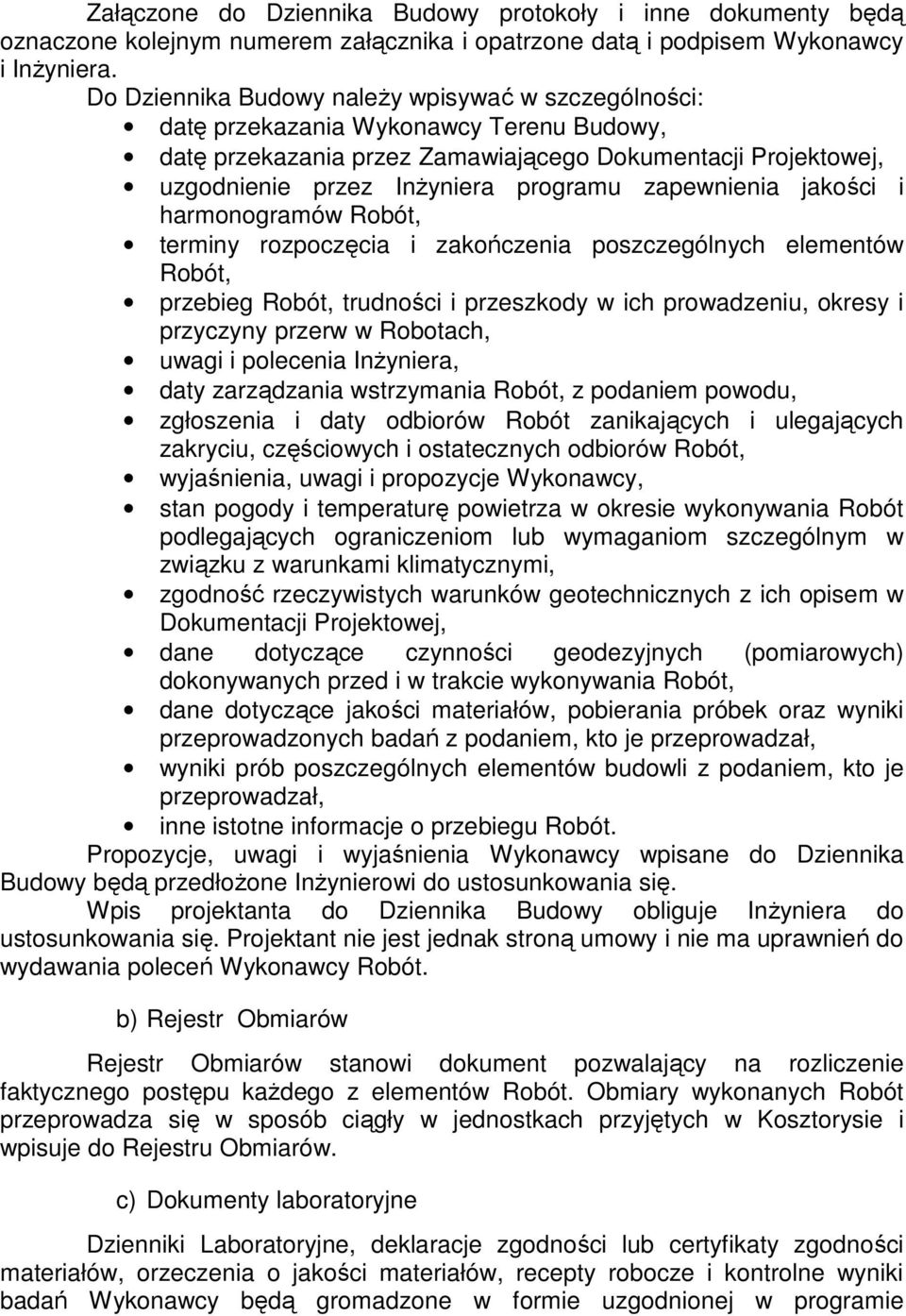 zapewnienia jakości i harmonogramów Robót, terminy rozpoczęcia i zakończenia poszczególnych elementów Robót, przebieg Robót, trudności i przeszkody w ich prowadzeniu, okresy i przyczyny przerw w