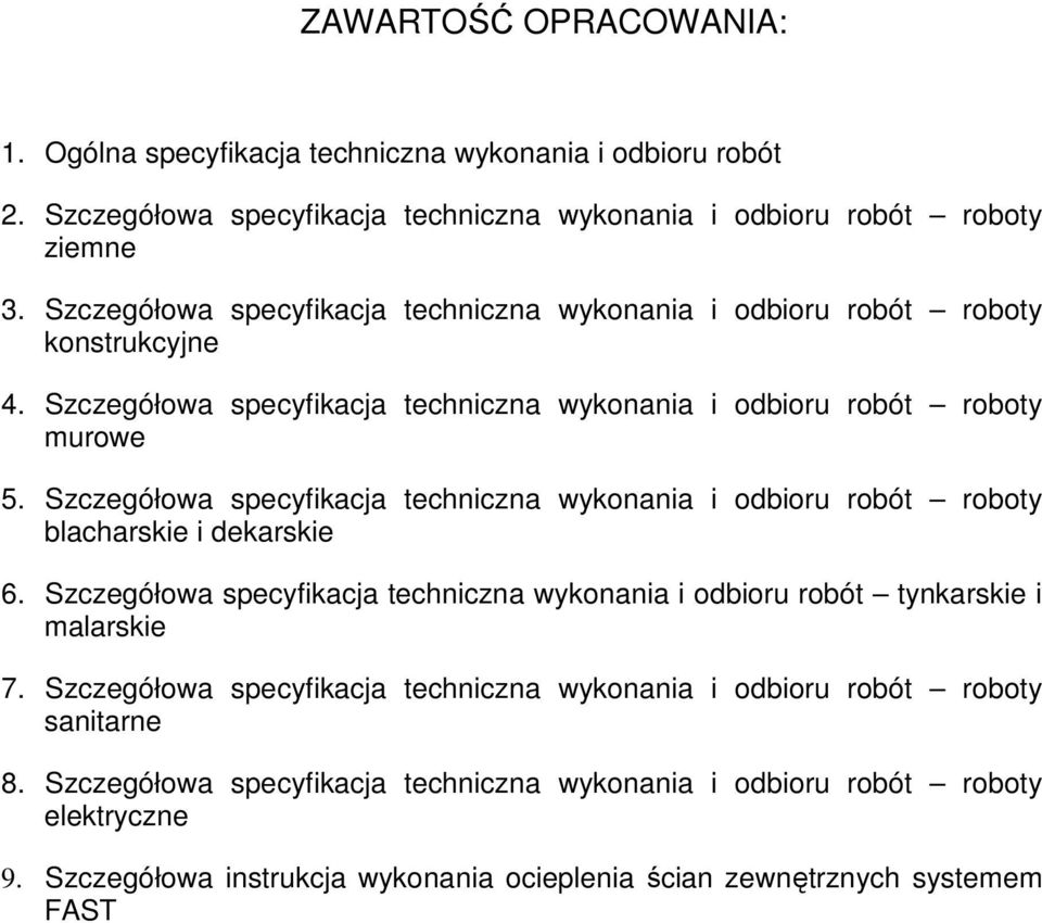 Szczegółowa specyfikacja techniczna wykonania i odbioru robót roboty blacharskie i dekarskie 6. Szczegółowa specyfikacja techniczna wykonania i odbioru robót tynkarskie i malarskie 7.