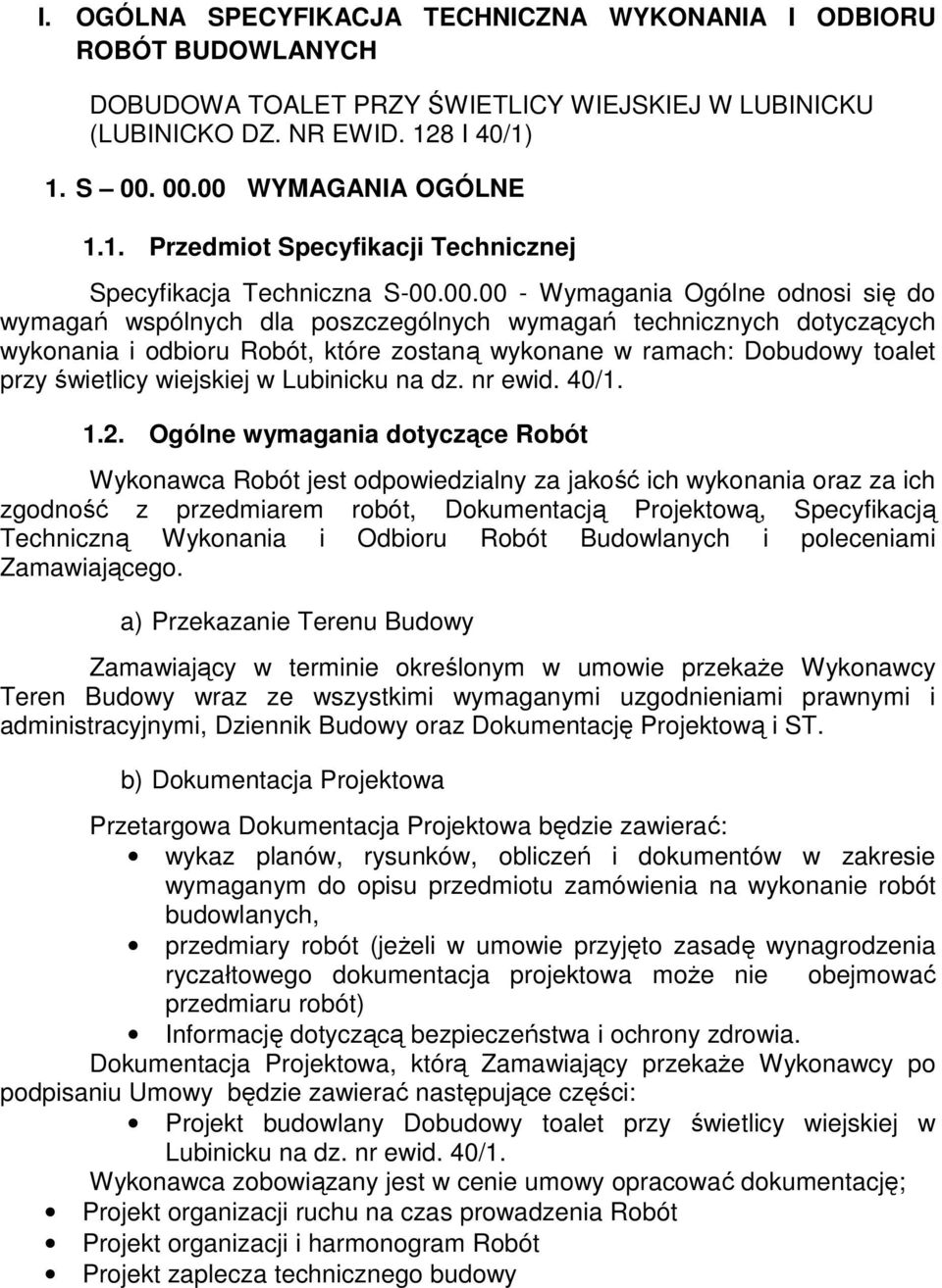 00.00 WYMAGANIA OGÓLNE 1.1. Przedmiot Specyfikacji Technicznej Specyfikacja Techniczna S-00.00.00 - Wymagania Ogólne odnosi się do wymagań wspólnych dla poszczególnych wymagań technicznych