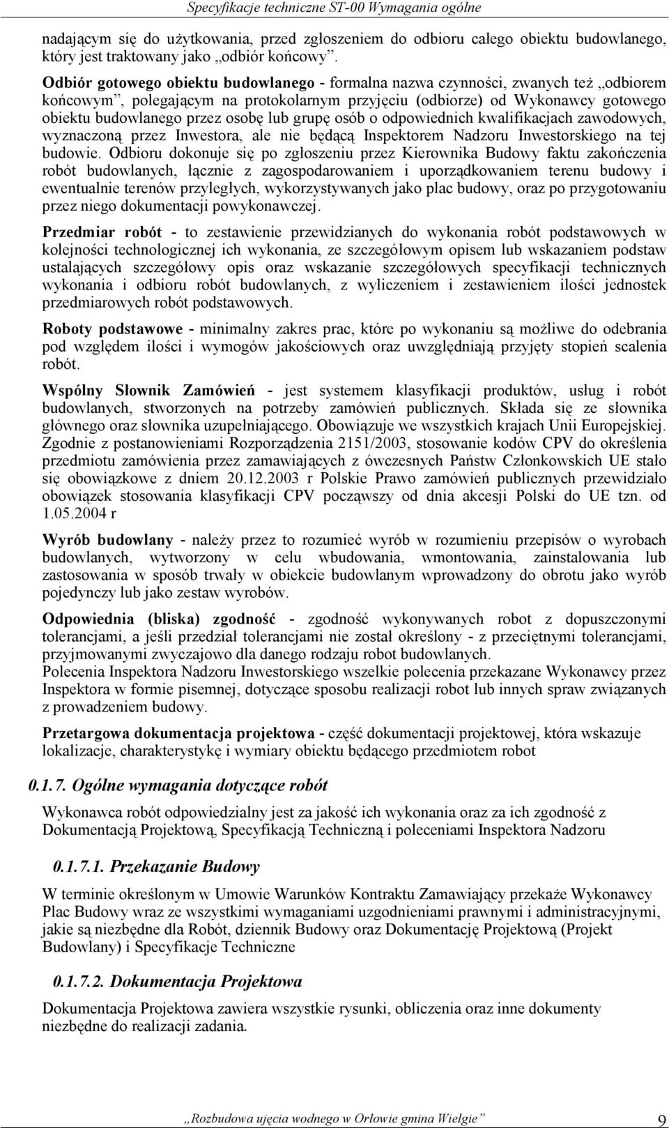 lub grupę osób o odpowiednich kwalifikacjach zawodowych, wyznaczoną przez Inwestora, ale nie będącą Inspektorem Nadzoru Inwestorskiego na tej budowie.