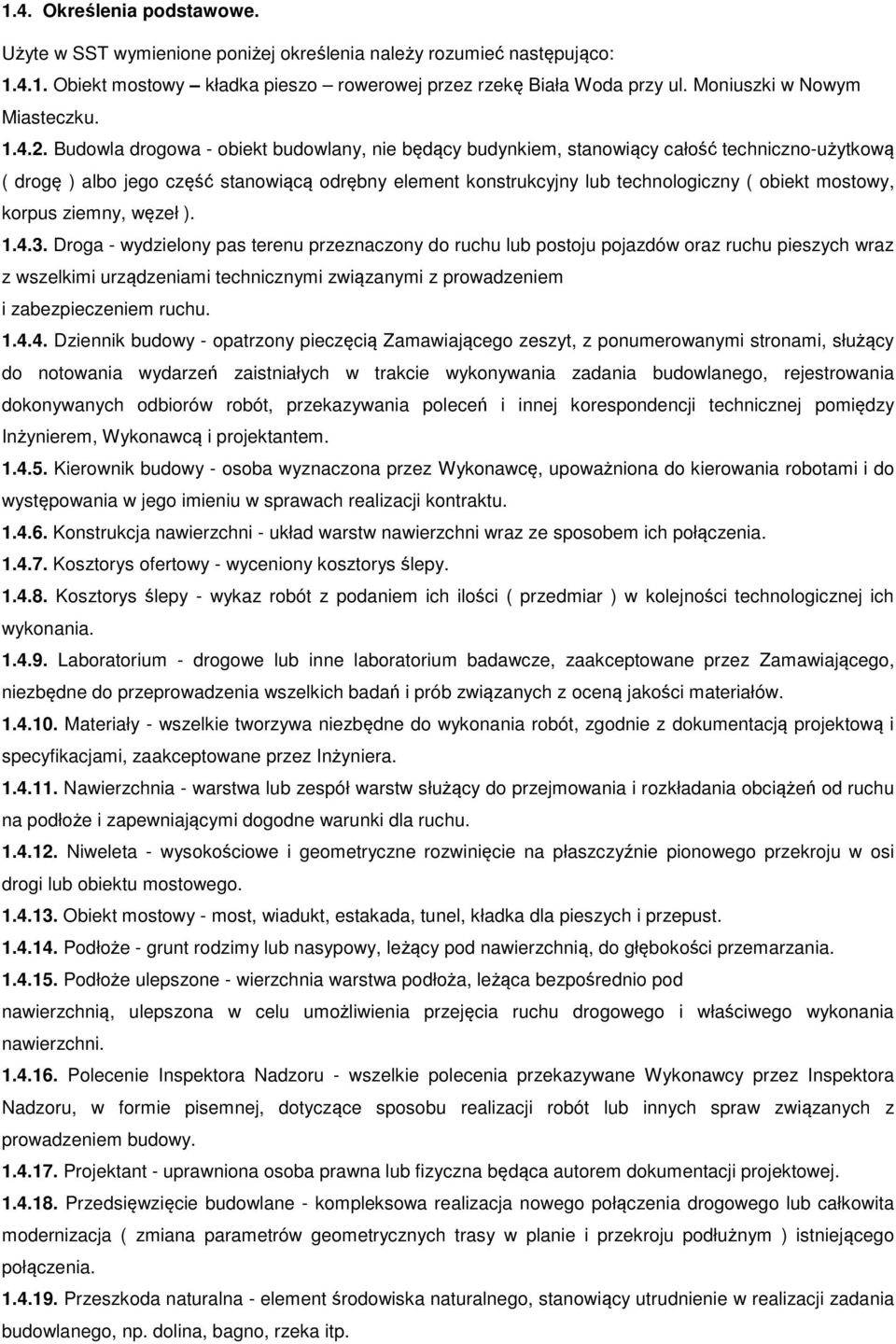 Budowla drogowa - obiekt budowlany, nie będący budynkiem, stanowiący całość techniczno-użytkową ( drogę ) albo jego część stanowiącą odrębny element konstrukcyjny lub technologiczny ( obiekt mostowy,
