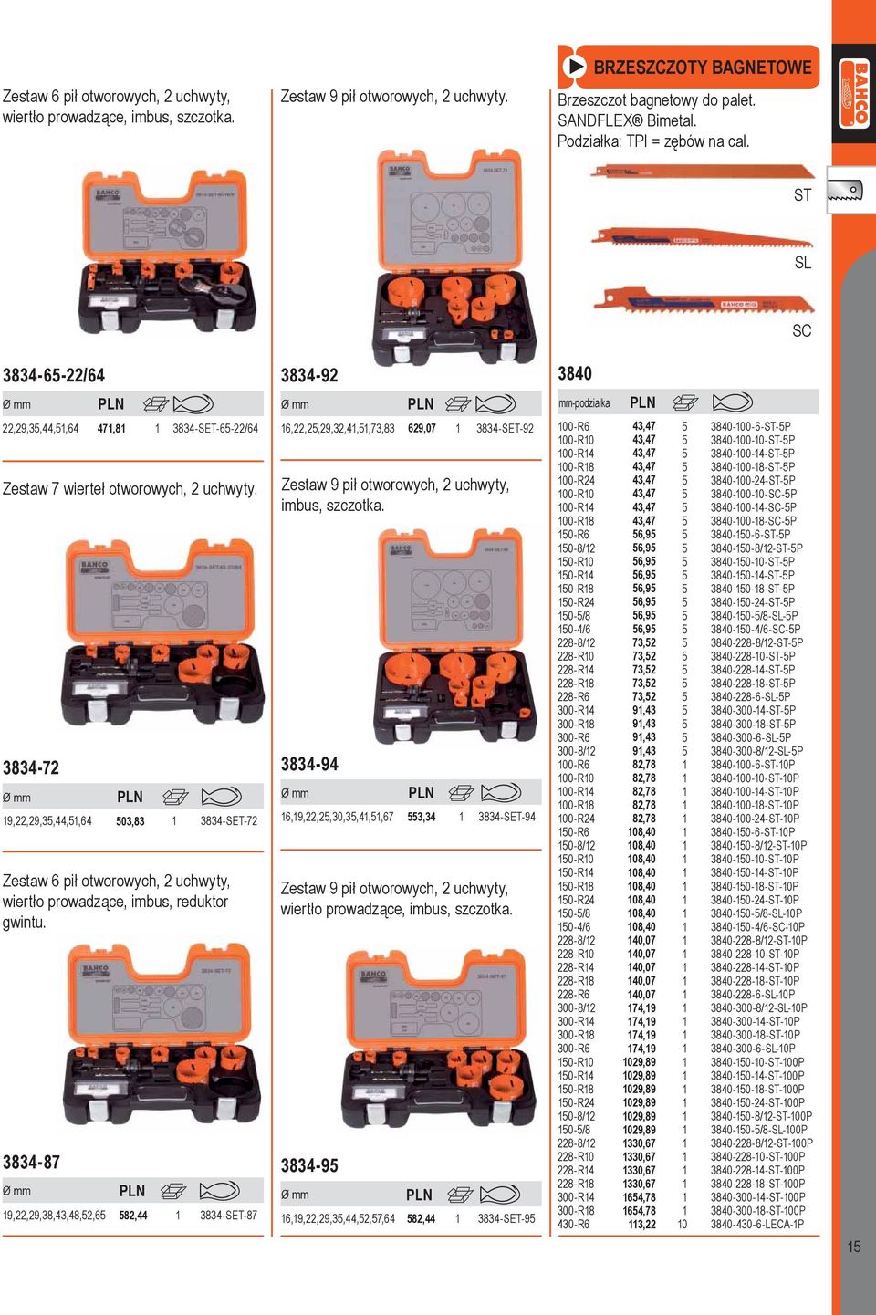 ST SL SC 3834-65-22/64 3834-92 3840 Ø Ø 22,29,35,44,51,64 471,81 1 3834-SET-65-22/64 16,22,25,29,32,41,51,73,83 629,07 1 3834-SET-92 100-R6 43,47 5 3840-100-6-ST-5P 100-R10 43,47 5 3840-100-10-ST-5P