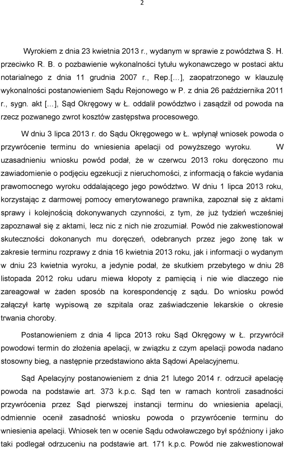 oddalił powództwo i zasądził od powoda na rzecz pozwanego zwrot kosztów zastępstwa procesowego. W dniu 3 lipca 2013 r. do Sądu Okręgowego w Ł.