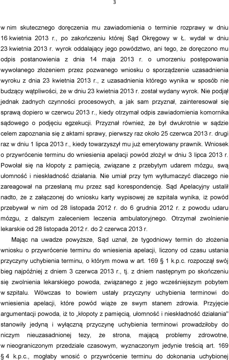 o umorzeniu postępowania wywołanego złożeniem przez pozwanego wniosku o sporządzenie uzasadnienia wyroku z dnia 23 kwietnia 2013 r.