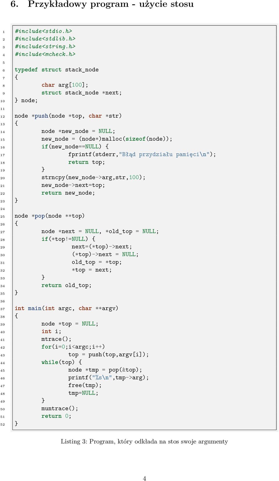 (node*)malloc(sizeof(node)); 16 if(new_node==null) { 17 fprintf(stderr,"błąd przydziału pamięci\n"); 18 return top; 19 } 20 strncpy(new_node->arg,str,100); 21 new_node->next=top; 22 return new_node;