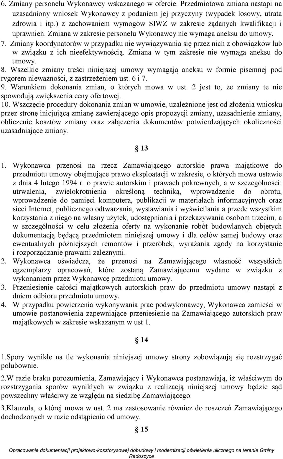 Zmiany koordynatorów w przypadku nie wywiązywania się przez nich z obowiązków lub w związku z ich nieefektywnością. Zmiana w tym zakresie nie wymaga aneksu do umowy. 8.