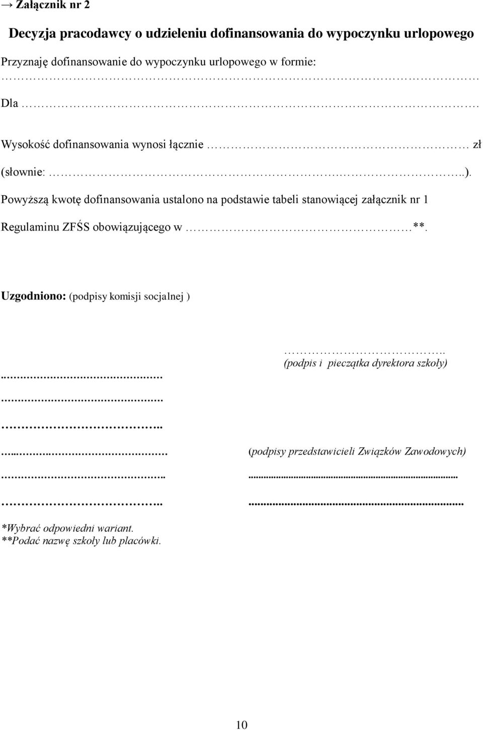 Powyższą kwotę dofinansowania ustalono na podstawie tabeli stanowiącej załącznik nr 1 Regulaminu ZFŚS obowiązującego w **.