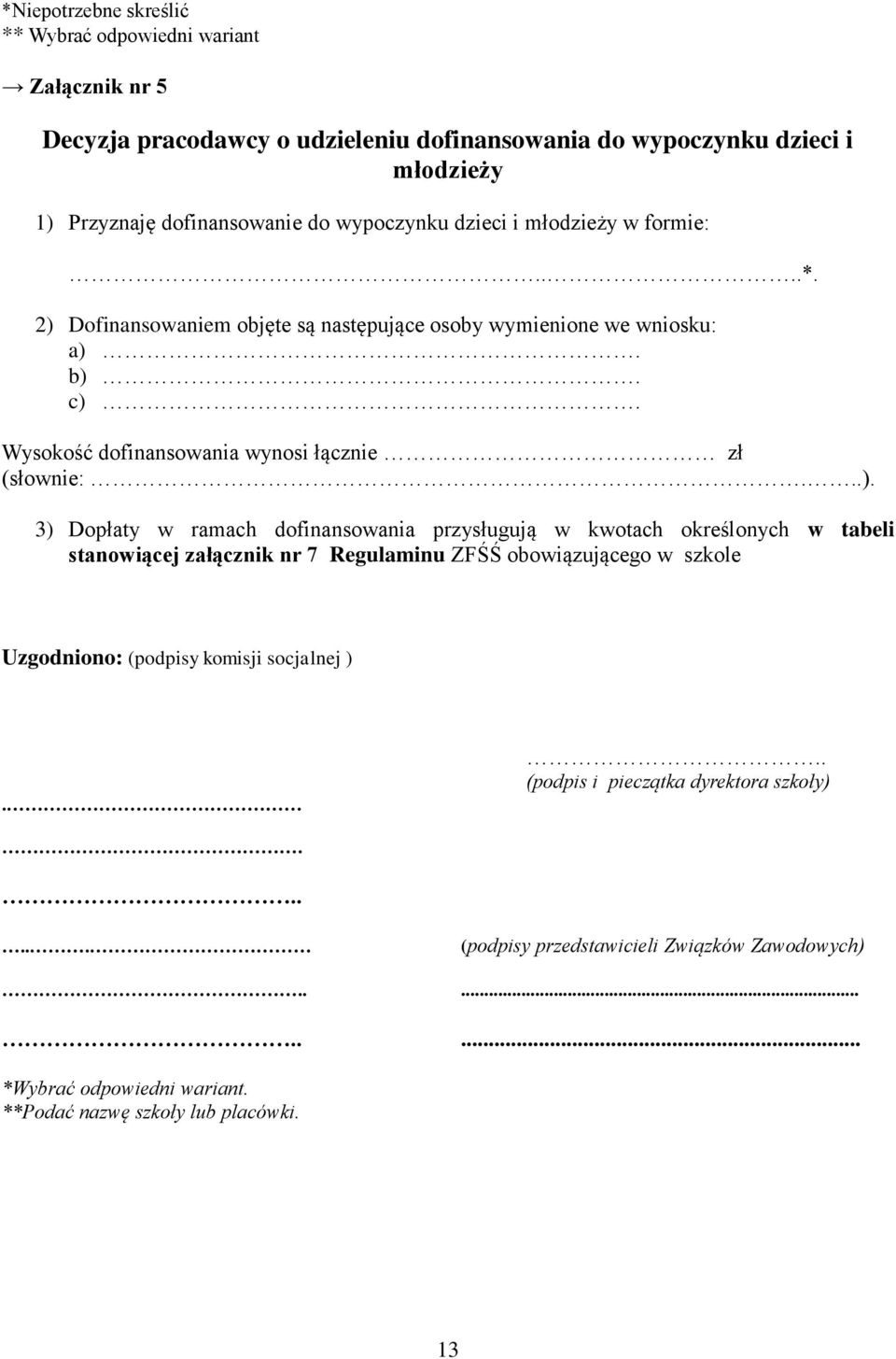 Wysokość dofinansowania wynosi łącznie zł (słownie:...).