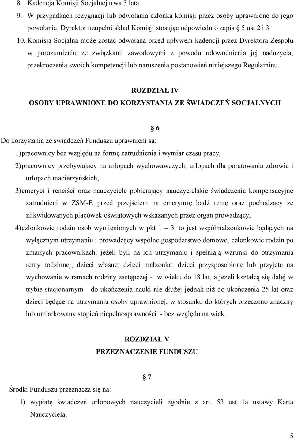 Komisja Socjalna może zostać odwołana przed upływem kadencji przez Dyrektora Zespołu w porozumieniu ze związkami zawodowymi z powodu udowodnienia jej nadużycia, przekroczenia swoich kompetencji lub