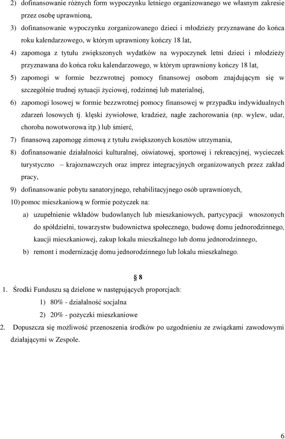 kończy 18 lat, 5) zapomogi w formie bezzwrotnej pomocy finansowej osobom znajdującym się w szczególnie trudnej sytuacji życiowej, rodzinnej lub materialnej, 6) zapomogi losowej w formie bezzwrotnej