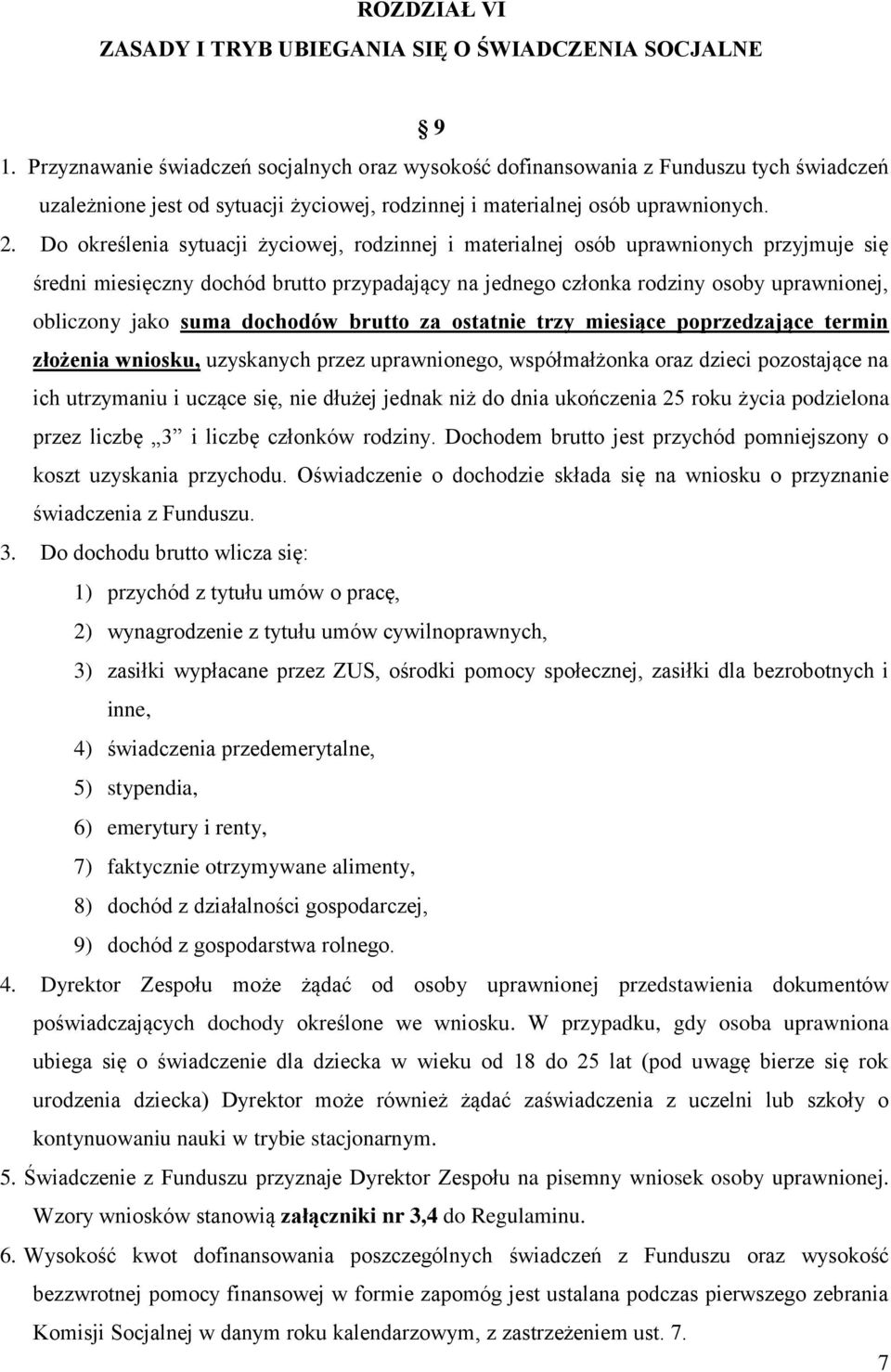 Do określenia sytuacji życiowej, rodzinnej i materialnej osób uprawnionych przyjmuje się średni miesięczny dochód brutto przypadający na jednego członka rodziny osoby uprawnionej, obliczony jako suma