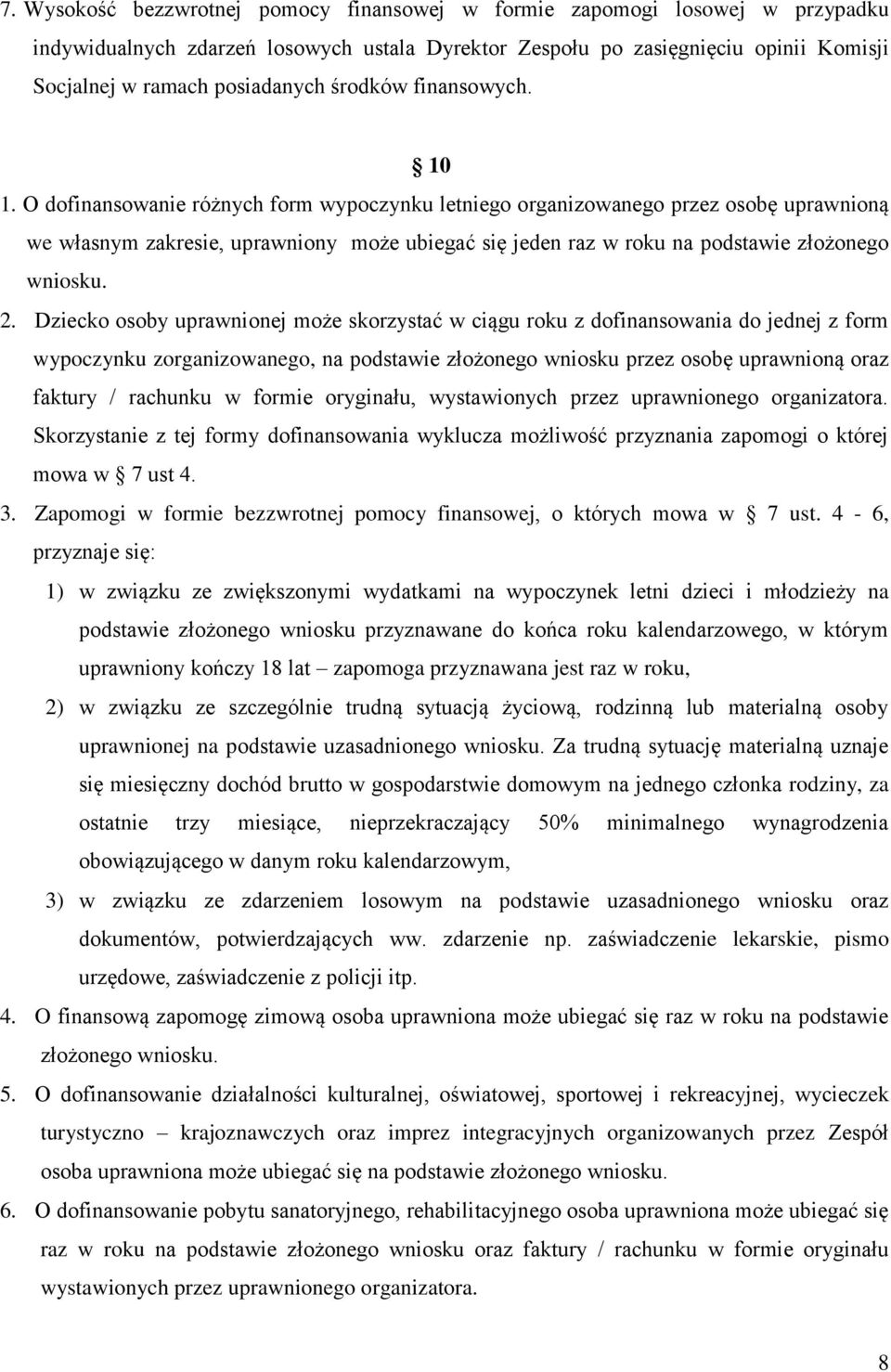 O dofinansowanie różnych form wypoczynku letniego organizowanego przez osobę uprawnioną we własnym zakresie, uprawniony może ubiegać się jeden raz w roku na podstawie złożonego wniosku. 2.