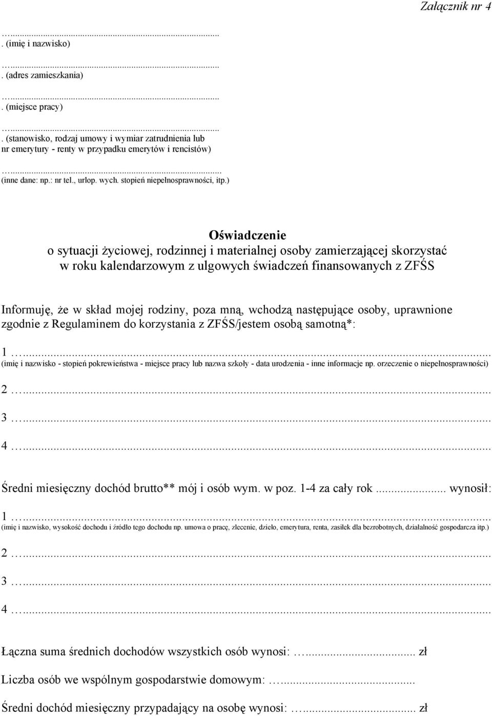 ) Oświadczenie o sytuacji życiowej, rodzinnej i materialnej osoby zamierzającej skorzystać w roku kalendarzowym z ulgowych świadczeń finansowanych z ZFŚS Informuję, że w skład mojej rodziny, poza