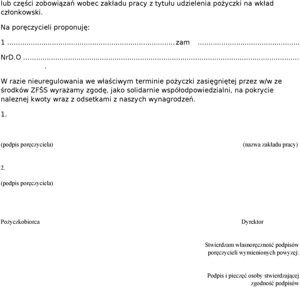 współodpowiedzialni, na pokrycie naleznej kwoty wraz z odsetkami z naszych wynagrodzeń. 1. (podpis poręczyciela) (nazwa zakładu pracy) 2.