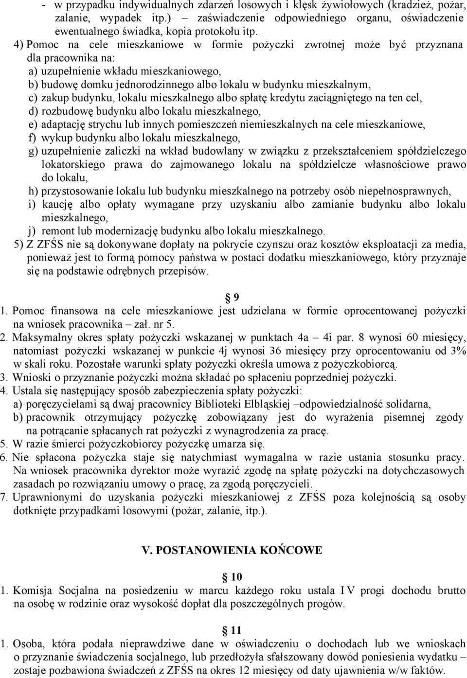 mieszkalnym, c) zakup budynku, lokalu mieszkalnego albo spłatę kredytu zaciągniętego na ten cel, d) rozbudowę budynku albo lokalu mieszkalnego, e) adaptację strychu lub innych pomieszczeń