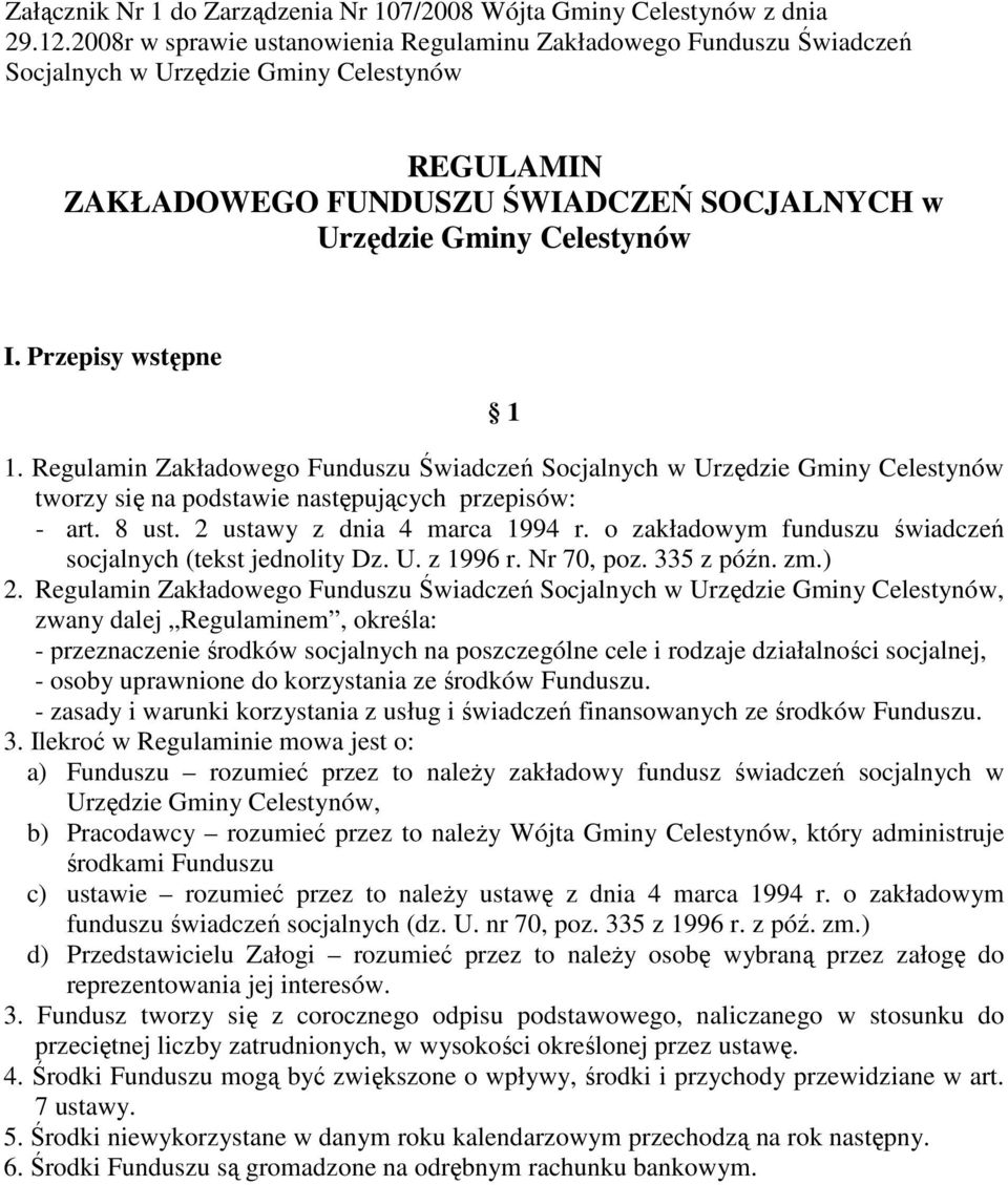 Przepisy wstępne 1 1. Regulamin Zakładowego Funduszu Świadczeń Socjalnych w Urzędzie Gminy Celestynów tworzy się na podstawie następujących przepisów: - art. 8 ust. 2 ustawy z dnia 4 marca 1994 r.