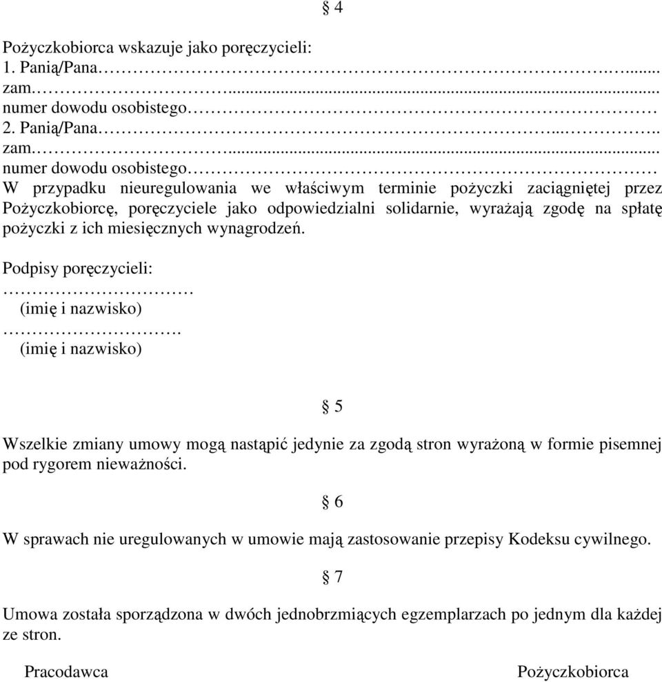 ... numer dowodu osobistego W przypadku nieuregulowania we właściwym terminie poŝyczki zaciągniętej przez PoŜyczkobiorcę, poręczyciele jako odpowiedzialni solidarnie, wyraŝają zgodę