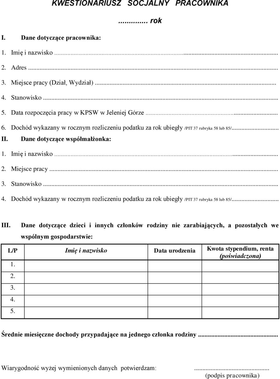 Miejsce pracy... 3. Stanowisko... 4. Dochód wykazany w rocznym rozliczeniu podatku za rok ubiegły /PIT 37 rubryka 58 lub 85/... III.