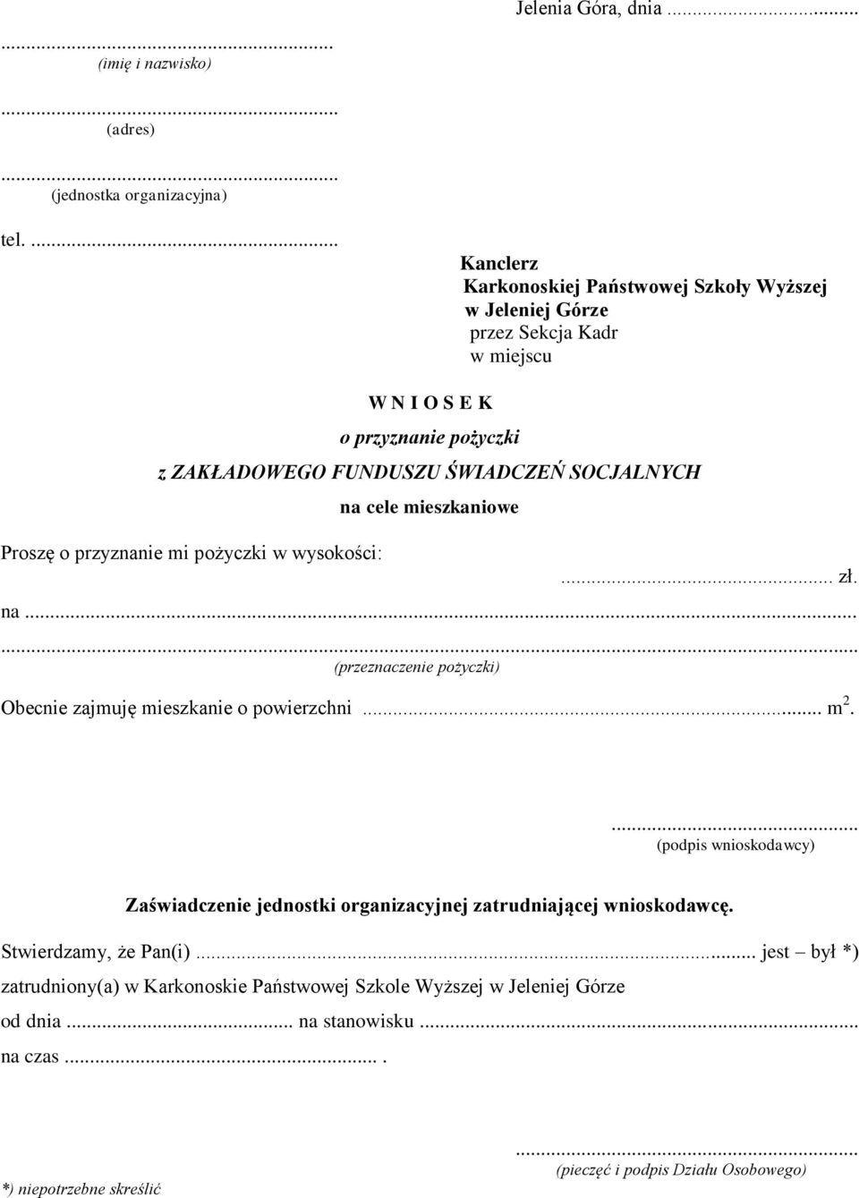 Proszę o przyznanie mi pożyczki w wysokości: na cele mieszkaniowe... zł. na...... (przeznaczenie pożyczki) Obecnie zajmuję mieszkanie o powierzchni... m 2.