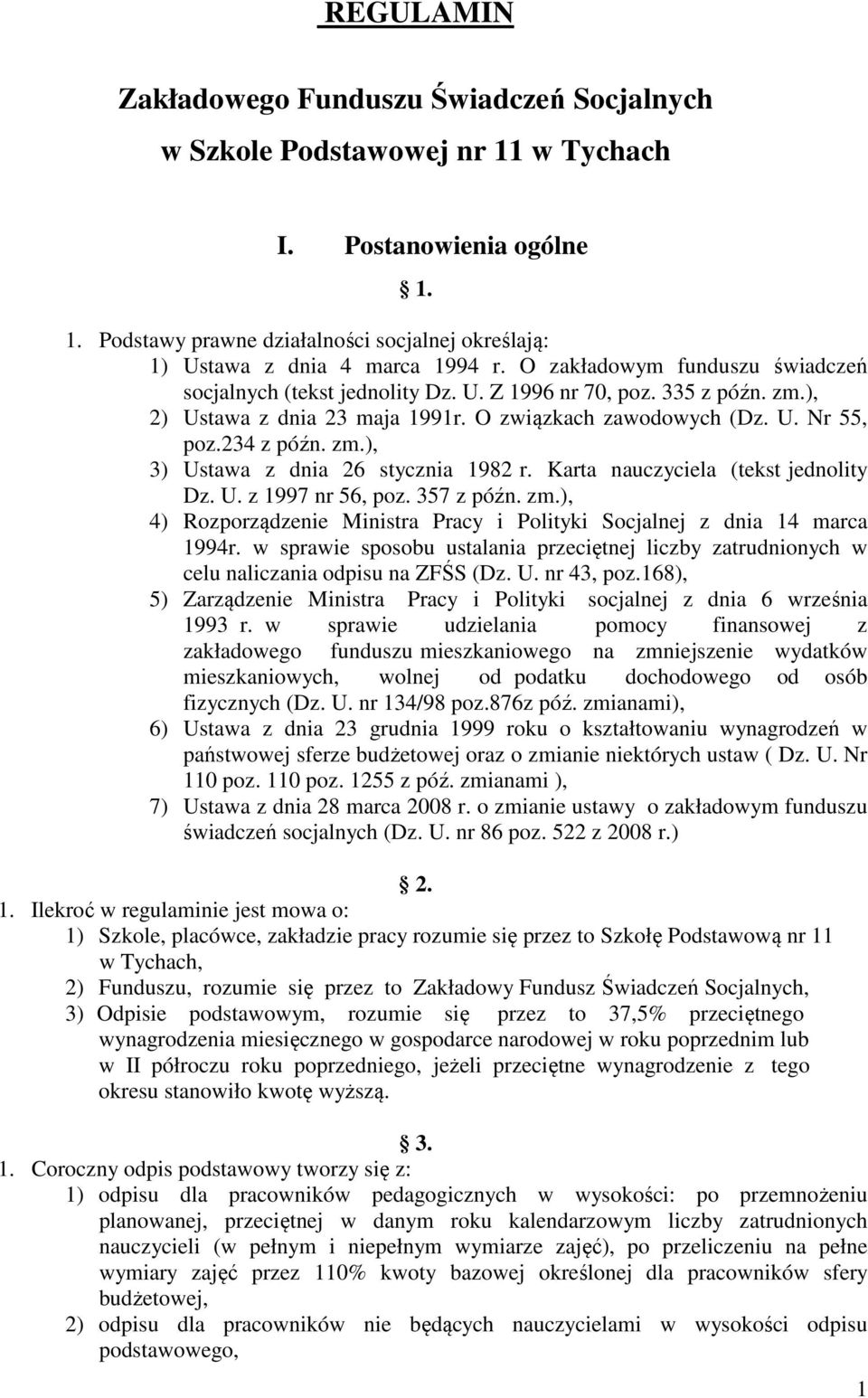 Karta nauczyciela (tekst jednolity Dz. U. z 1997 nr 56, poz. 357 z późn. zm.), 4) Rozporządzenie Ministra Pracy i Polityki Socjalnej z dnia 14 marca 1994r.