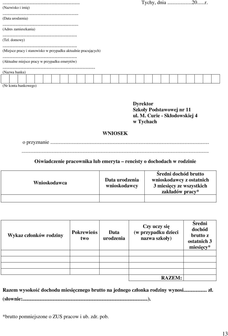 ..... Oświadczenie pracownika lub emeryta rencisty o dochodach w rodzinie Wnioskodawca Data urodzenia wnioskodawcy Średni dochód brutto wnioskodawcy z ostatnich 3 miesięcy ze wszystkich zakładów