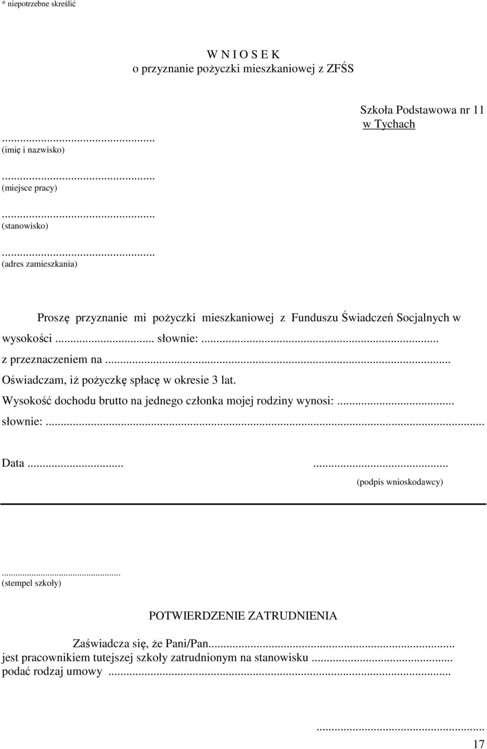 .. Oświadczam, iż pożyczkę spłacę w okresie 3 lat. Wysokość dochodu brutto na jednego członka mojej rodziny wynosi:... słownie:... Data...... (podpis wnioskodawcy).