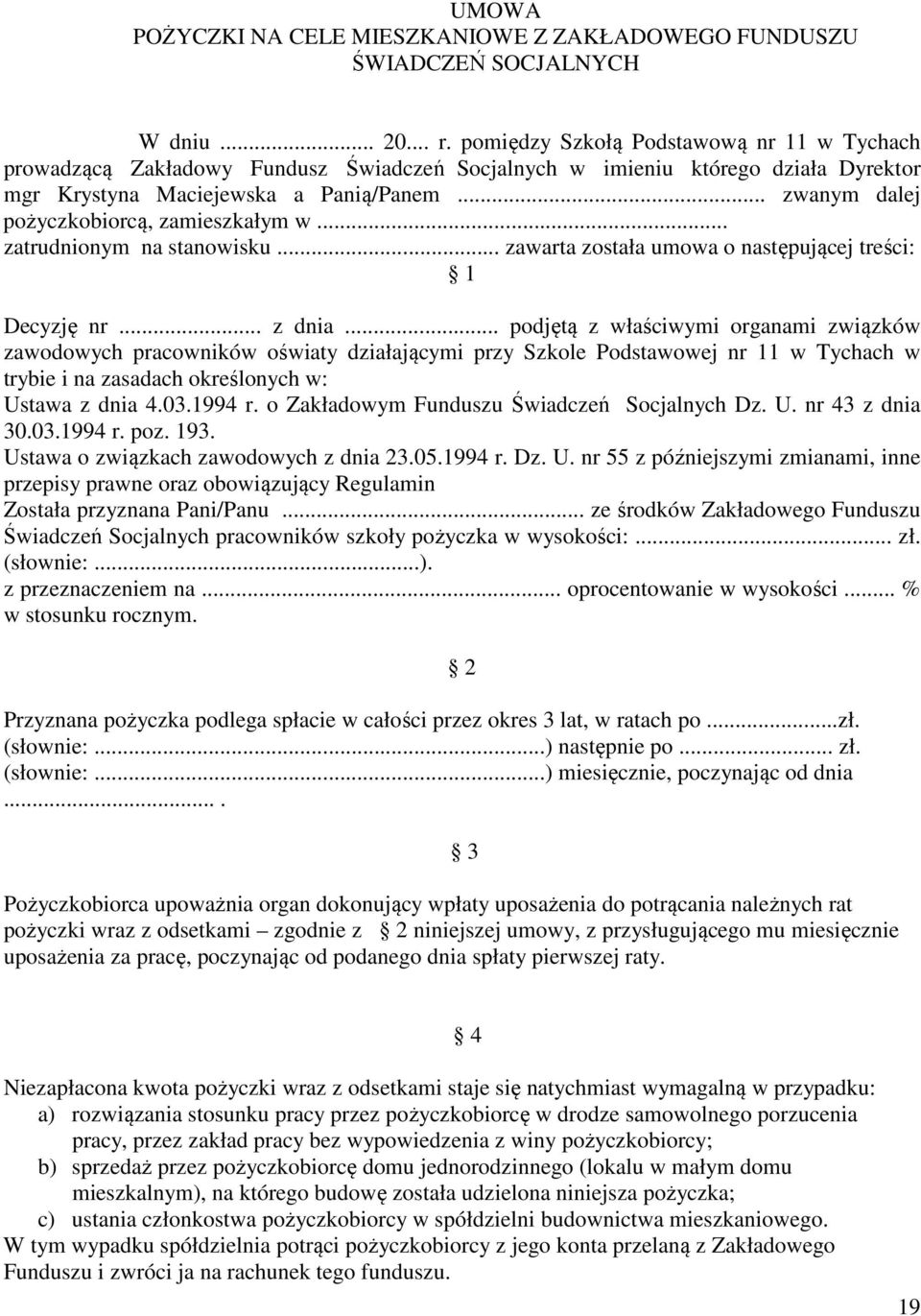 .. zwanym dalej pożyczkobiorcą, zamieszkałym w... zatrudnionym na stanowisku... zawarta została umowa o następującej treści: 1 Decyzję nr... z dnia.