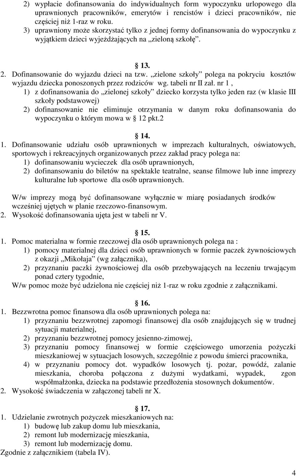 zielone szkoły polega na pokryciu kosztów wyjazdu dziecka ponoszonych przez rodziców wg. tabeli nr II zał.