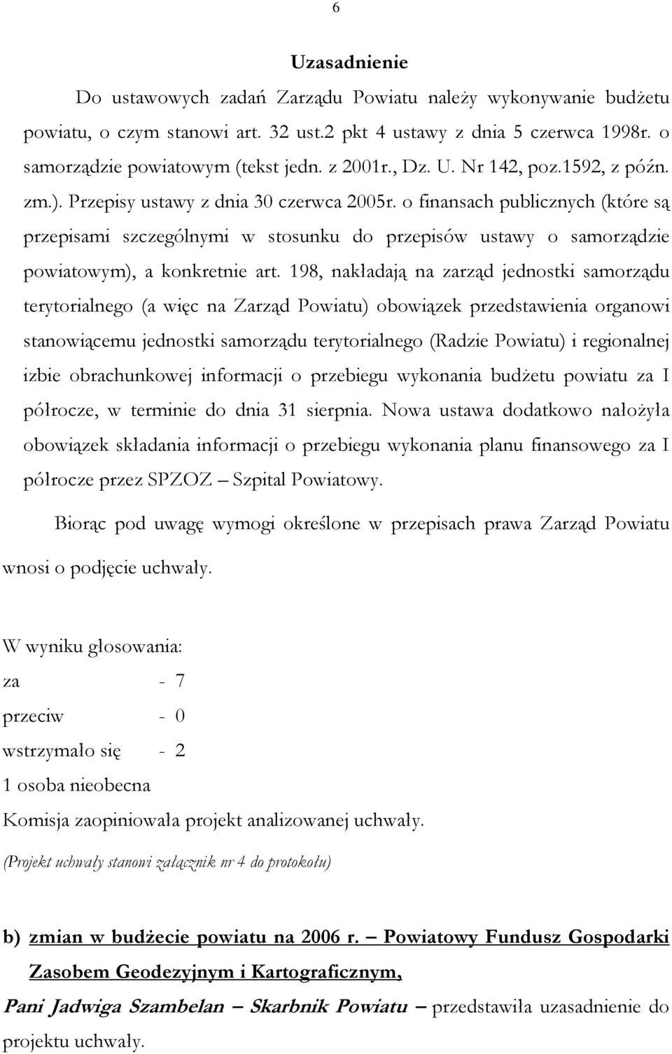 o finansach publicznych (które są przepisami szczególnymi w stosunku do przepisów ustawy o samorządzie powiatowym), a konkretnie art.