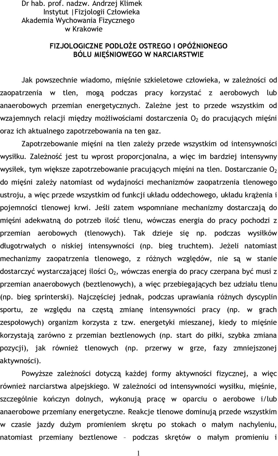 szkieletowe człowieka, w zależności od zaopatrzenia w tlen, mogą podczas pracy korzystać z aerobowych lub anaerobowych przemian energetycznych.