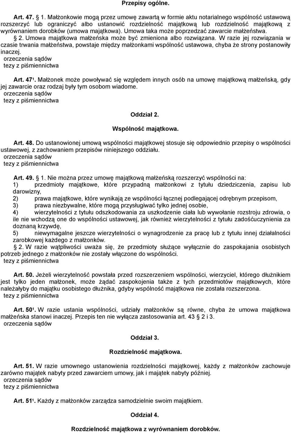 (umowa majątkowa). Umowa taka może poprzedzać zawarcie małżeństwa. 2. Umowa majątkowa małżeńska może być zmieniona albo rozwiązana.