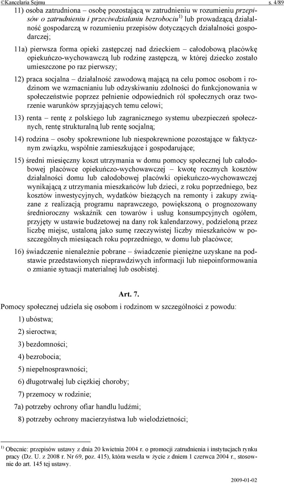 dotyczących działalności gospodarczej; 11a) pierwsza forma opieki zastępczej nad dzieckiem całodobową placówkę opiekuńczo-wychowawczą lub rodzinę zastępczą, w której dziecko zostało umieszczone po