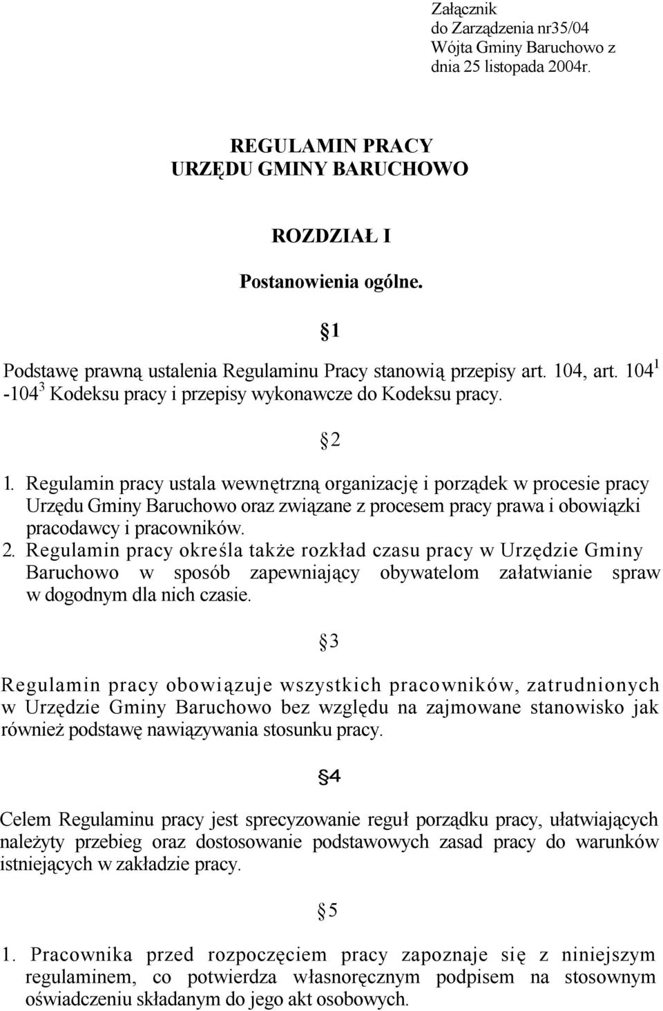 Regulamin pracy ustala wewnętrzną organizację i porządek w procesie pracy Urzędu Gminy Baruchowo oraz związane z procesem pracy prawa i obowiązki pracodawcy i pracowników. 2.