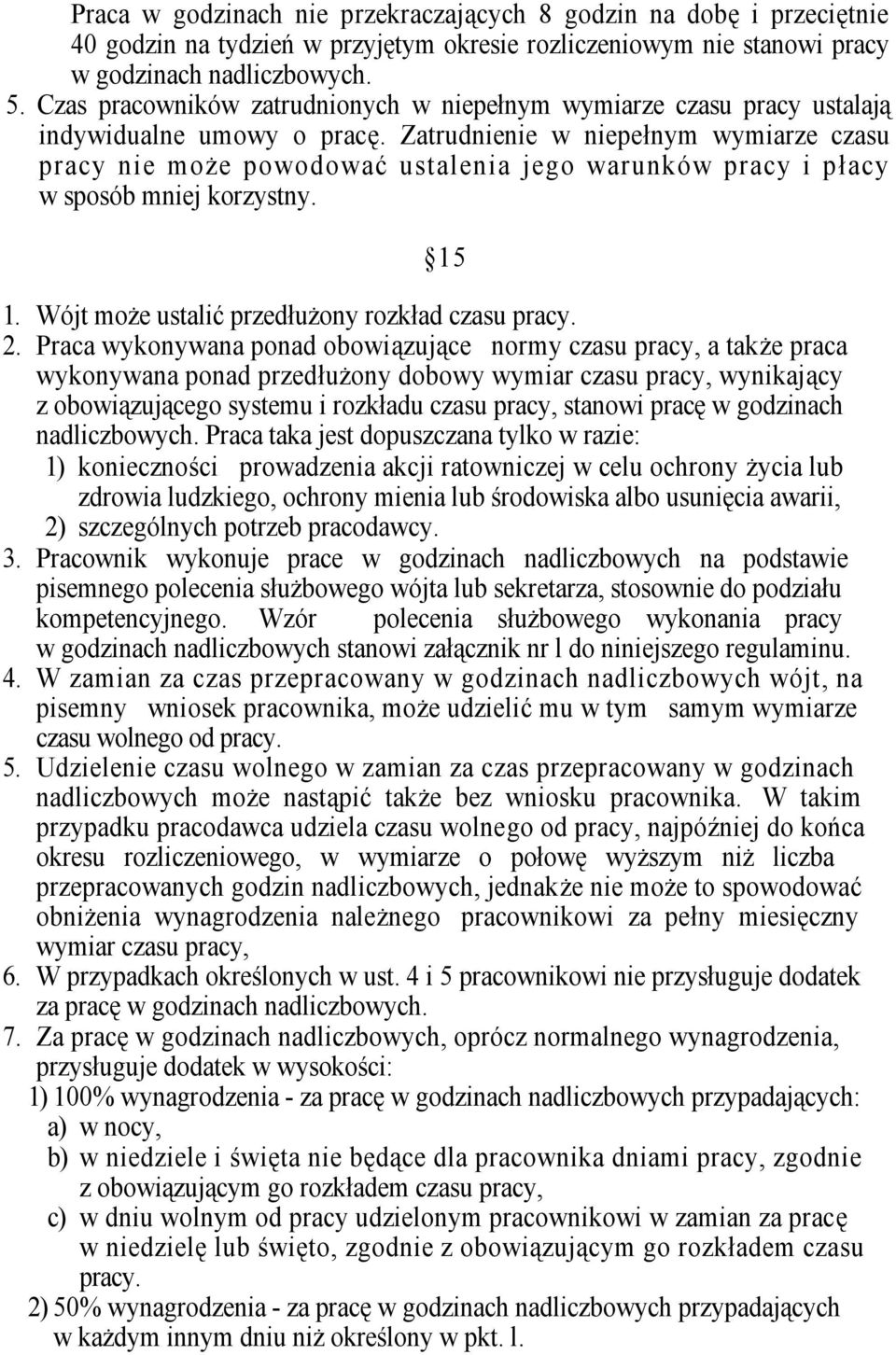 Zatrudnienie w niepełnym wymiarze czasu pracy nie może powodować ustalenia jego warunków pracy i płacy w sposób mniej korzystny. 15 1. Wójt może ustalić przedłużony rozkład czasu pracy. 2.