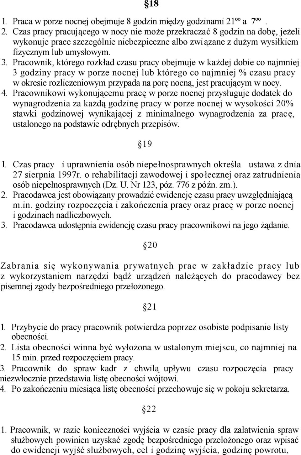 Pracownik, którego rozkład czasu pracy obejmuje w każdej dobie co najmniej 3 godziny pracy w porze nocnej lub którego co najmniej % czasu pracy w okresie rozliczeniowym przypada na porę nocną, jest