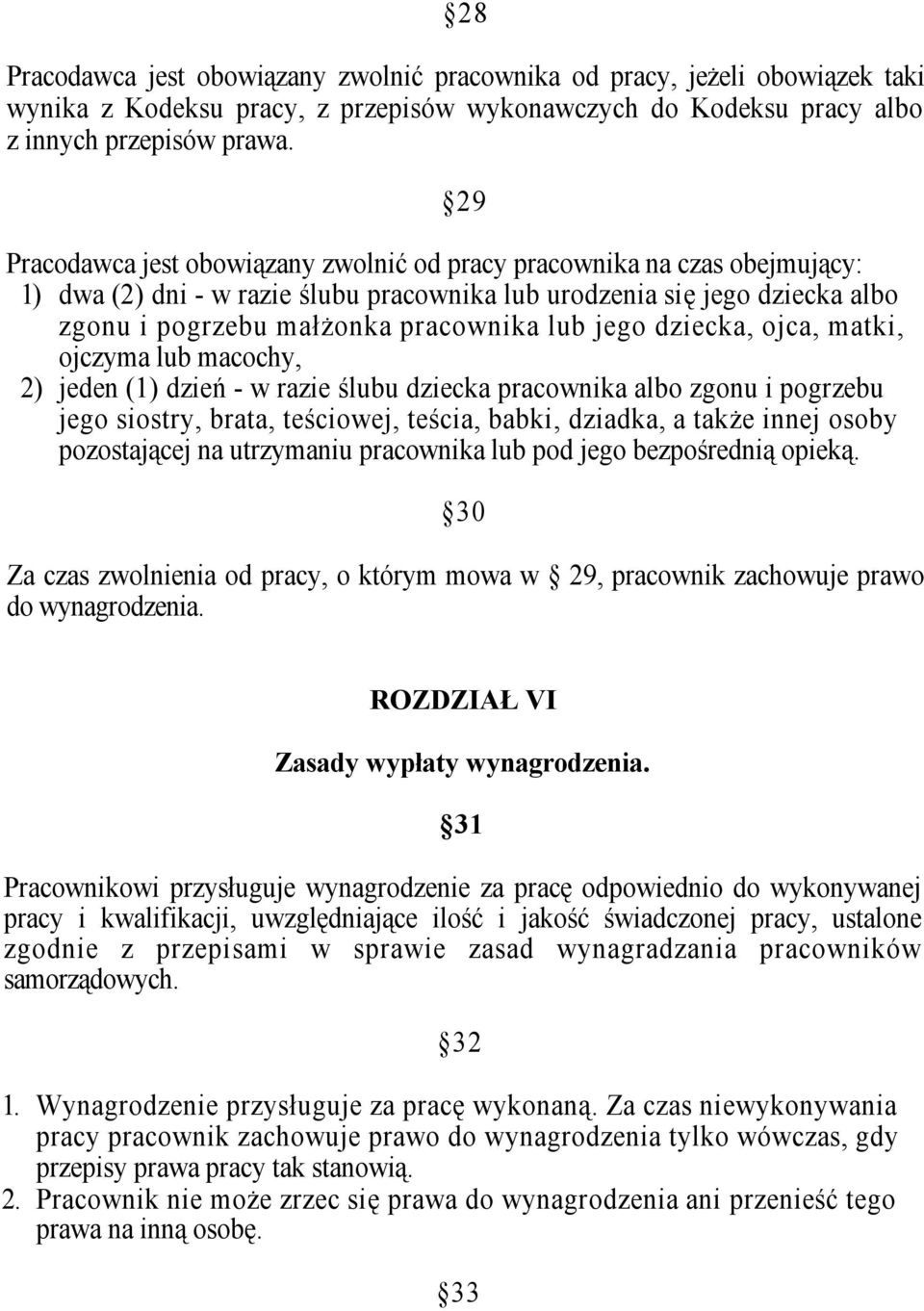 jego dziecka, ojca, matki, ojczyma lub macochy, 2) jeden (1) dzień - w razie ślubu dziecka pracownika albo zgonu i pogrzebu jego siostry, brata, teściowej, teścia, babki, dziadka, a także innej osoby