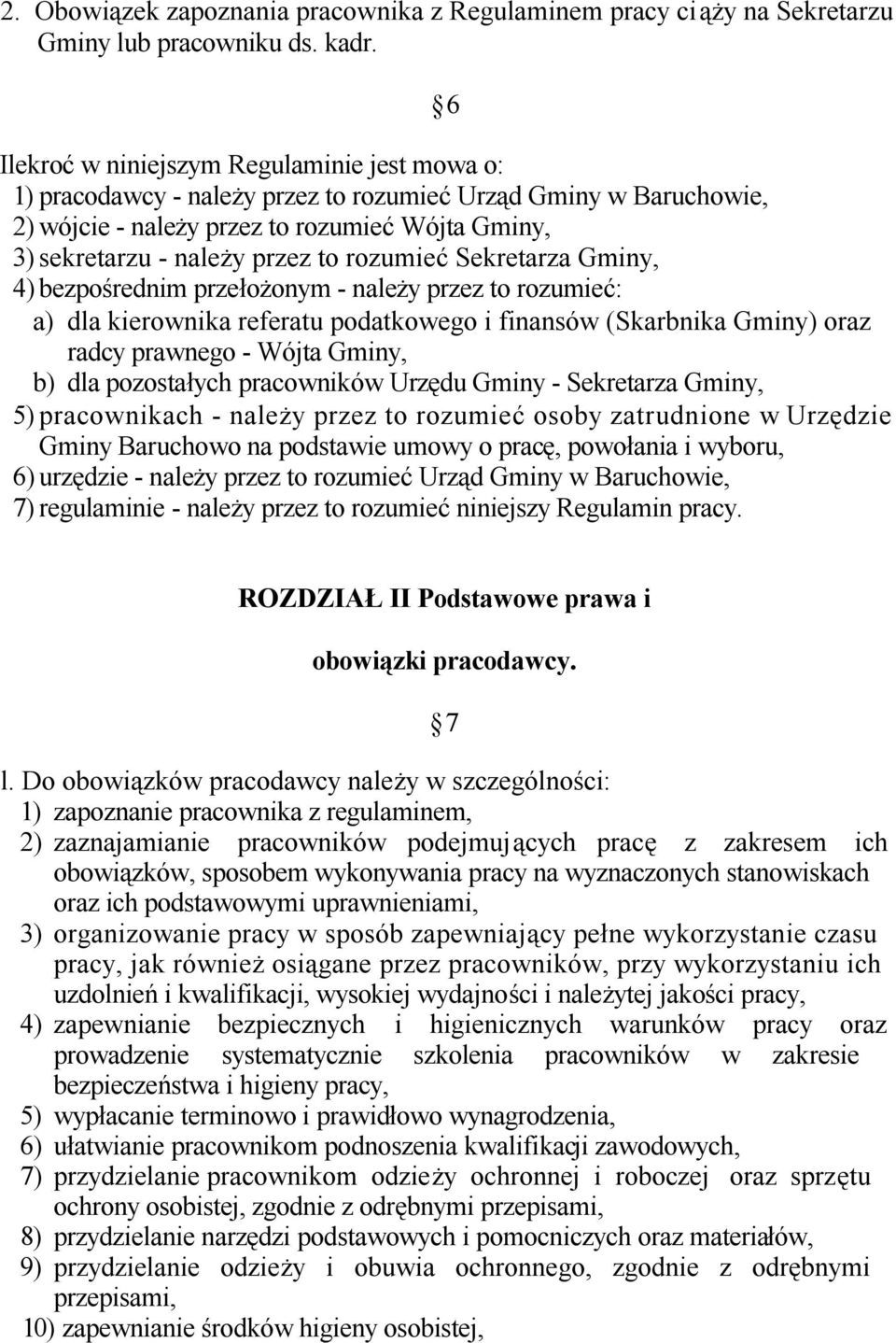 rozumieć Sekretarza Gminy, 4) bezpośrednim przełożonym - należy przez to rozumieć: a) dla kierownika referatu podatkowego i finansów (Skarbnika Gminy) oraz radcy prawnego - Wójta Gminy, b) dla