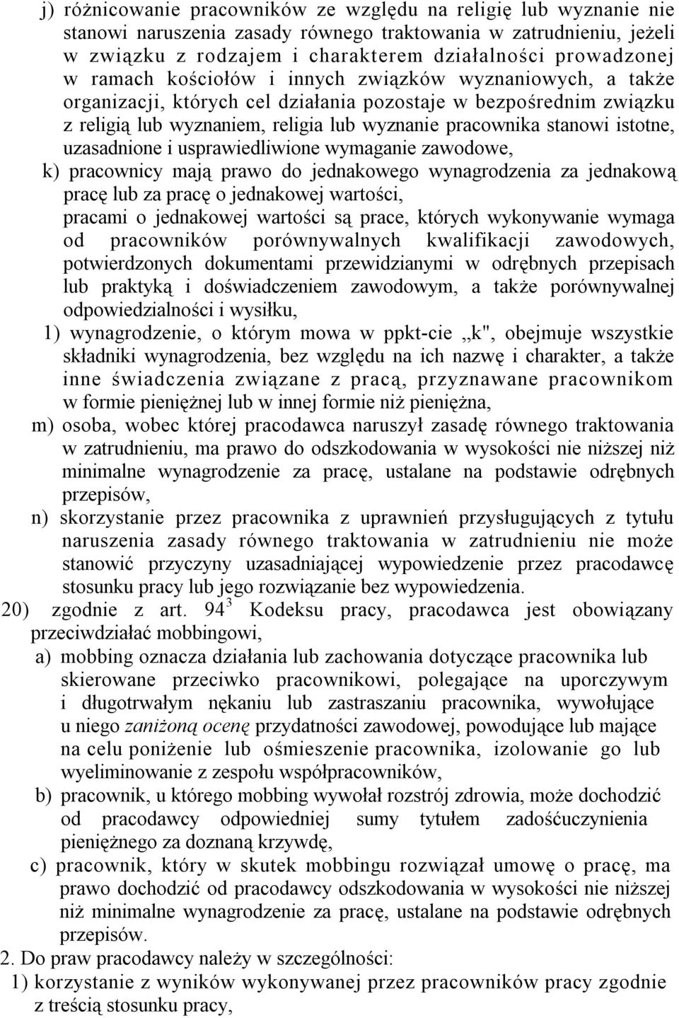 uzasadnione i usprawiedliwione wymaganie zawodowe, k) pracownicy mają prawo do jednakowego wynagrodzenia za jednakową pracę lub za pracę o jednakowej wartości, pracami o jednakowej wartości są prace,