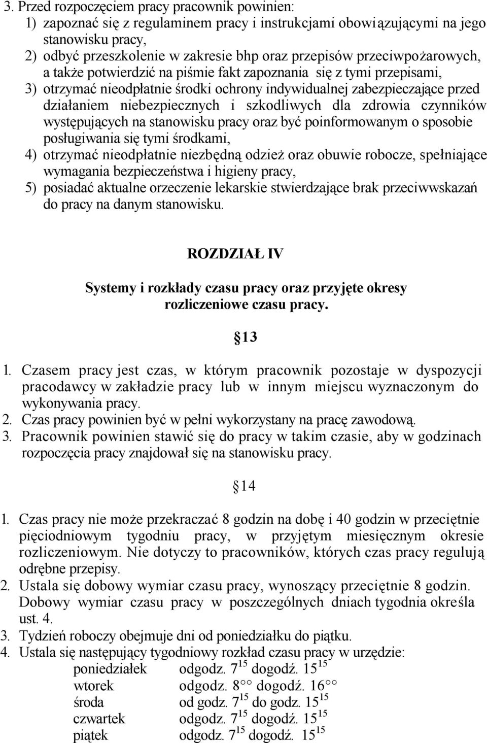 szkodliwych dla zdrowia czynników występujących na stanowisku pracy oraz być poinformowanym o sposobie posługiwania się tymi środkami, 4) otrzymać nieodpłatnie niezbędną odzież oraz obuwie robocze,