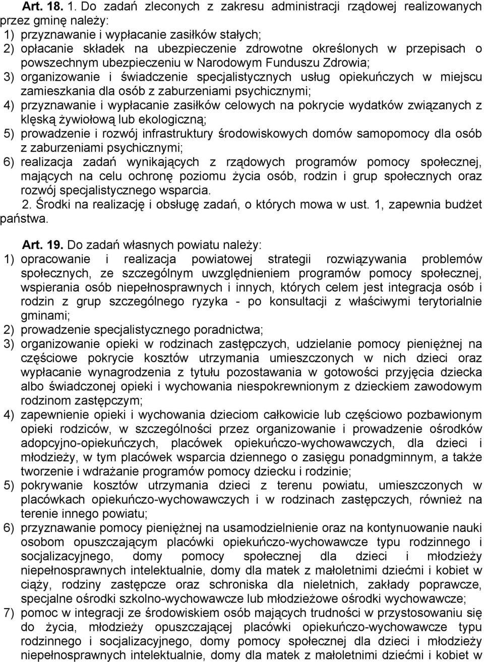 przepisach o powszechnym ubezpieczeniu w Narodowym Funduszu Zdrowia; 3) organizowanie i świadczenie specjalistycznych usług opiekuńczych w miejscu zamieszkania dla osób z zaburzeniami psychicznymi;