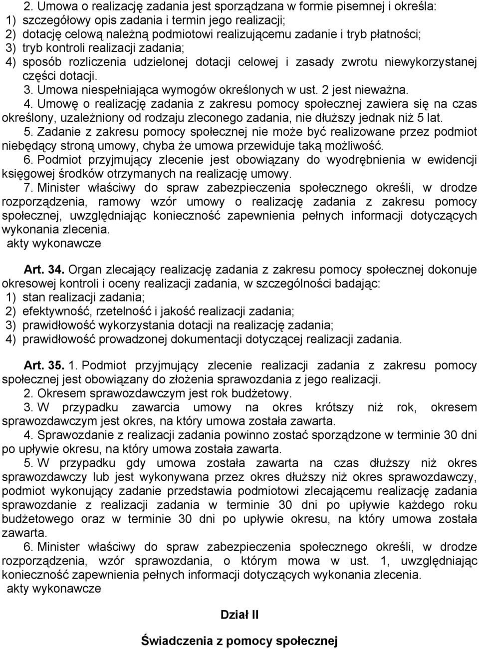 2 jest nieważna. 4. Umowę o realizację zadania z zakresu pomocy społecznej zawiera się na czas określony, uzależniony od rodzaju zleconego zadania, nie dłuższy jednak niż 5 