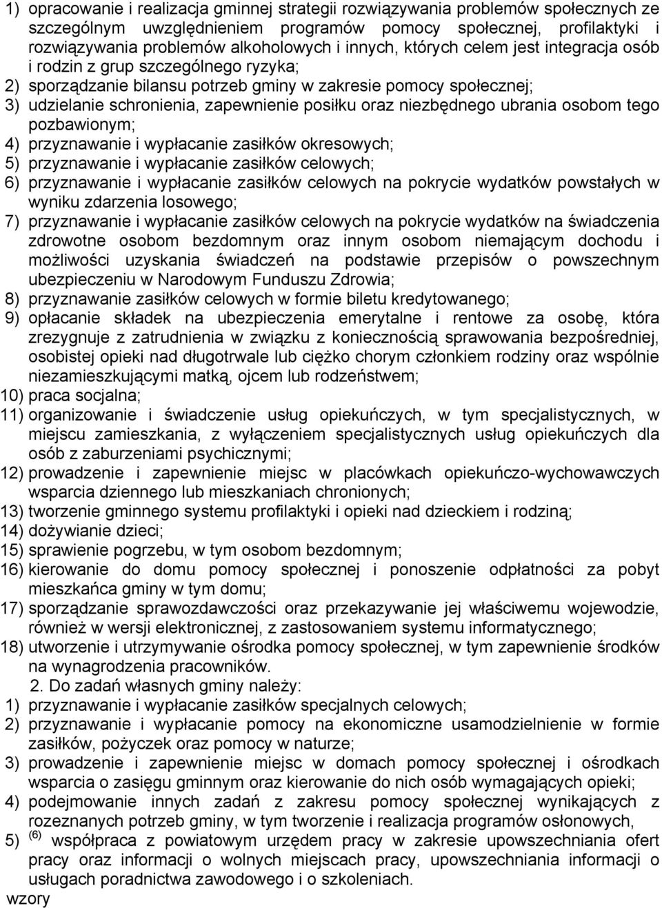 niezbędnego ubrania osobom tego pozbawionym; 4) przyznawanie i wypłacanie zasiłków okresowych; 5) przyznawanie i wypłacanie zasiłków celowych; 6) przyznawanie i wypłacanie zasiłków celowych na