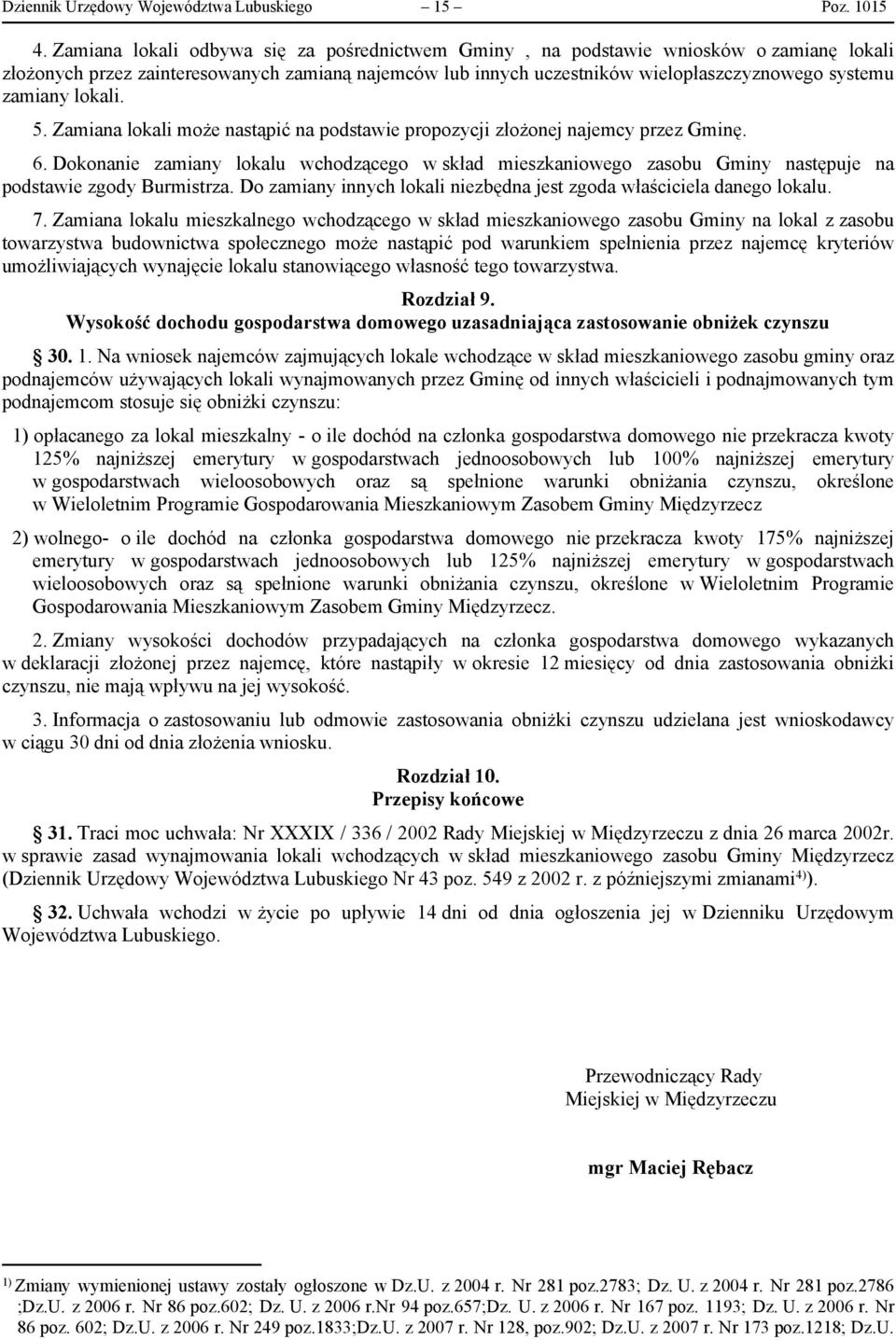 lokali. 5. Zamiana lokali może nastąpić na podstawie propozycji złożonej najemcy przez Gminę. 6.