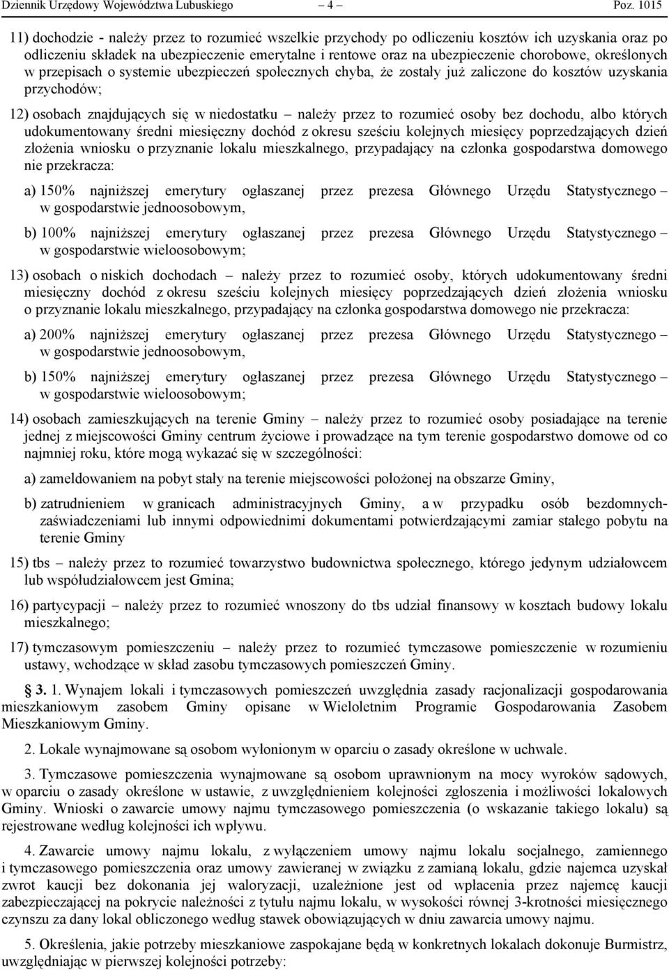 określonych w przepisach o systemie ubezpieczeń społecznych chyba, że zostały już zaliczone do kosztów uzyskania przychodów; 12) osobach znajdujących się w niedostatku należy przez to rozumieć osoby