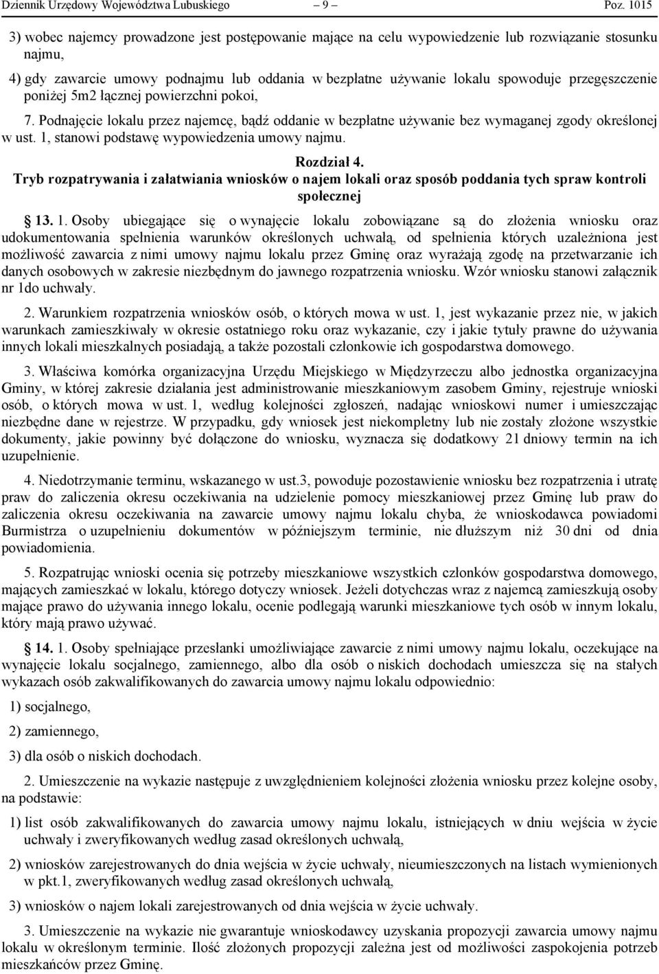 przegęszczenie poniżej 5m2 łącznej powierzchni pokoi, 7. Podnajęcie lokalu przez najemcę, bądź oddanie w bezpłatne używanie bez wymaganej zgody określonej w ust.