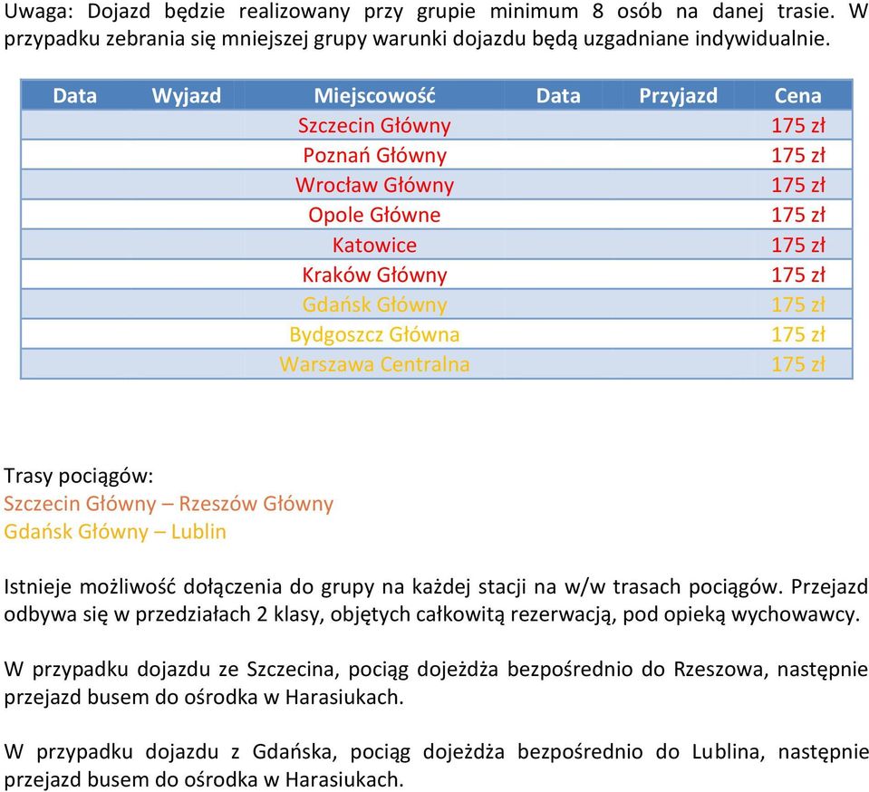 Główny Rzeszów Główny Gdańsk Główny Lublin Istnieje możliwość dołączenia do grupy na każdej stacji na w/w trasach pociągów.