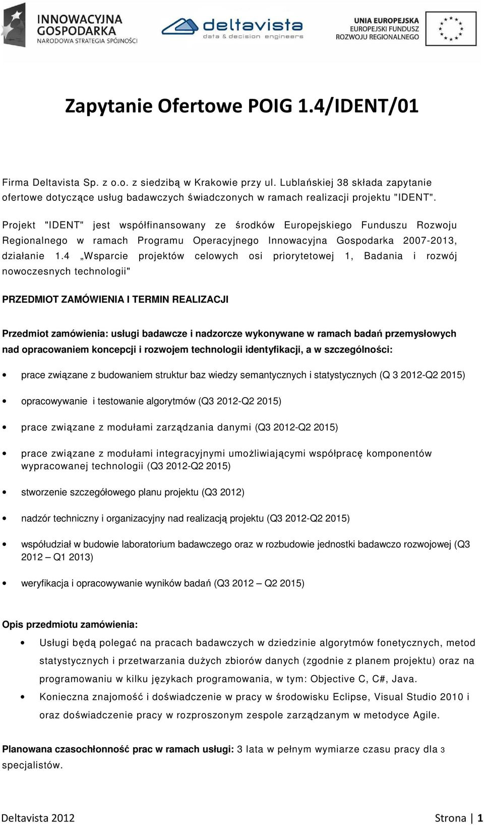 Projekt "IDENT" jest współfinansowany ze środków Europejskiego Funduszu Rozwoju Regionalnego w ramach Programu Operacyjnego Innowacyjna Gospodarka 2007-2013, działanie 1.