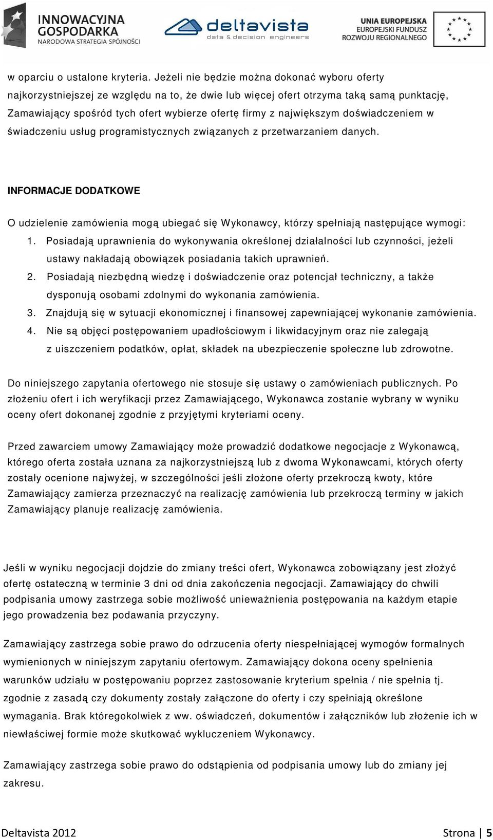 największym doświadczeniem w świadczeniu usług programistycznych związanych z przetwarzaniem danych.