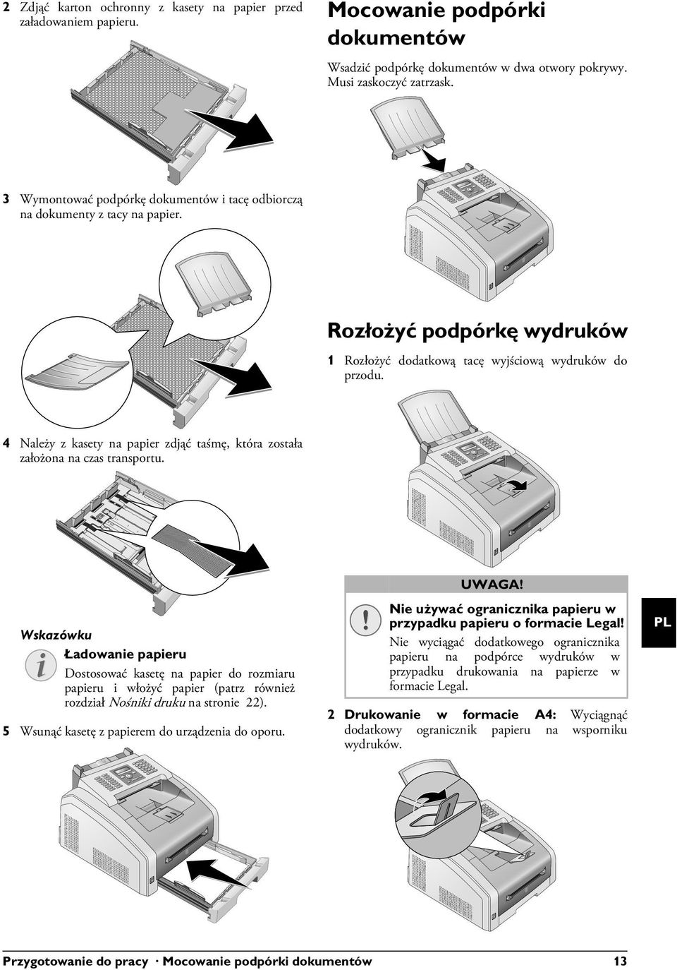 Dokumentenhalter aufstecken 3 Wymontować podpórkę dokumentów i tacę odbiorczą na dokumenty z tacy na papier. B5 B5 Rozłożyć podpórkę wydruków 1 Rozłożyć dodatkową tacę wyjściową wydruków do przodu.